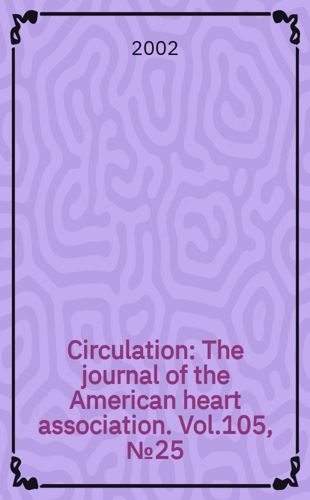 Circulation : The journal of the American heart association. Vol.105, №25