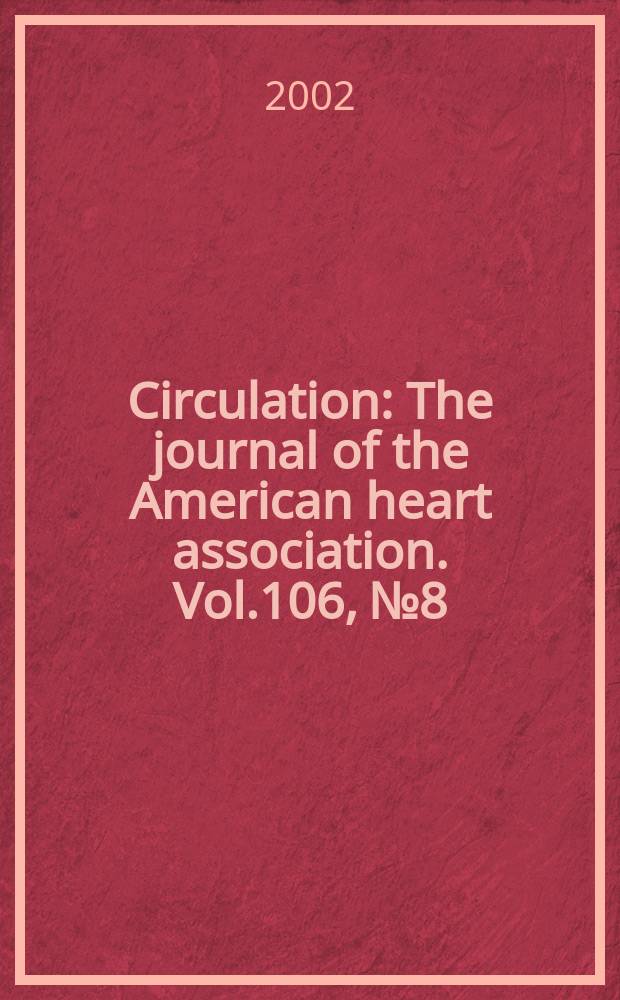 Circulation : The journal of the American heart association. Vol.106, №8