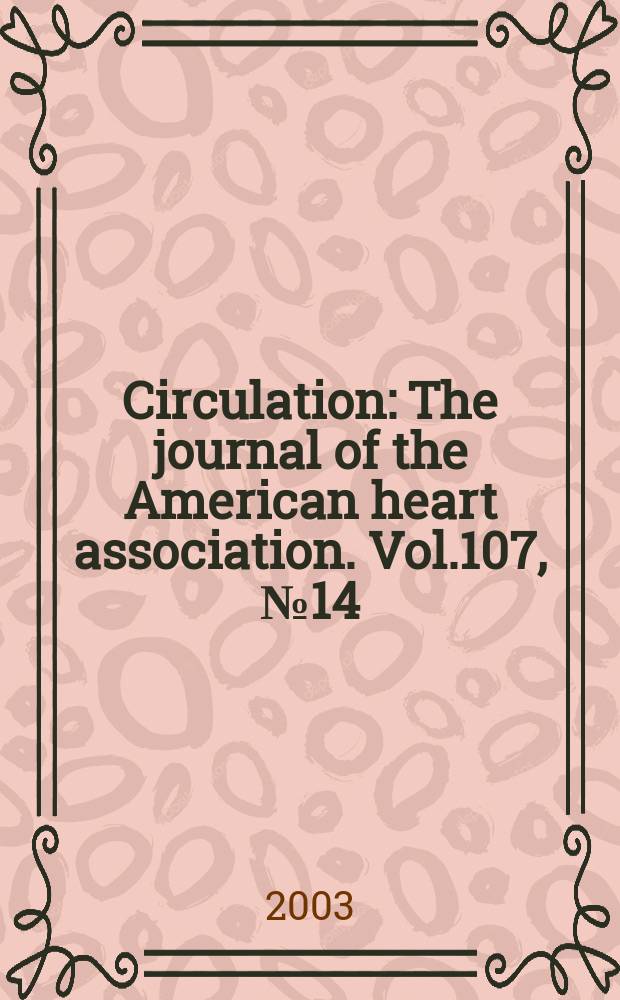 Circulation : The journal of the American heart association. Vol.107, №14