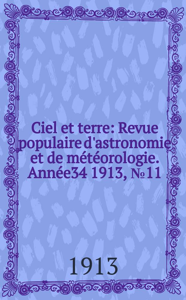 Ciel et terre : Revue populaire d'astronomie et de météorologie. Année34 1913, №11