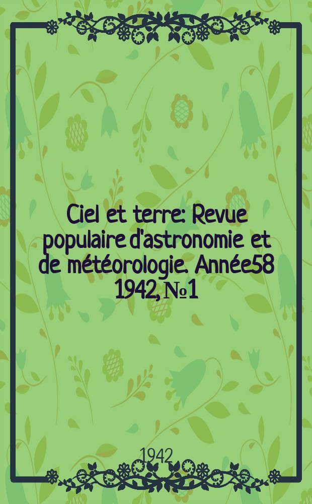 Ciel et terre : Revue populaire d'astronomie et de météorologie. Année58 1942, №1