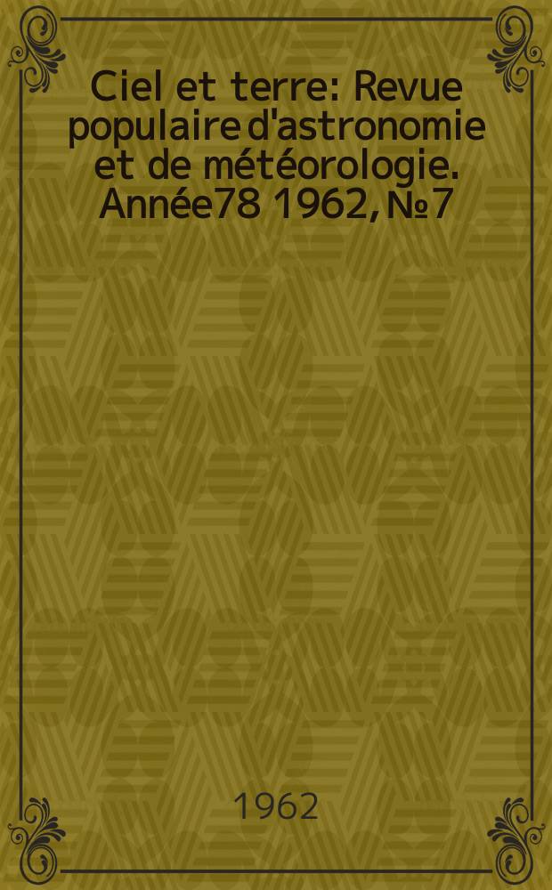 Ciel et terre : Revue populaire d'astronomie et de météorologie. Année78 1962, №7