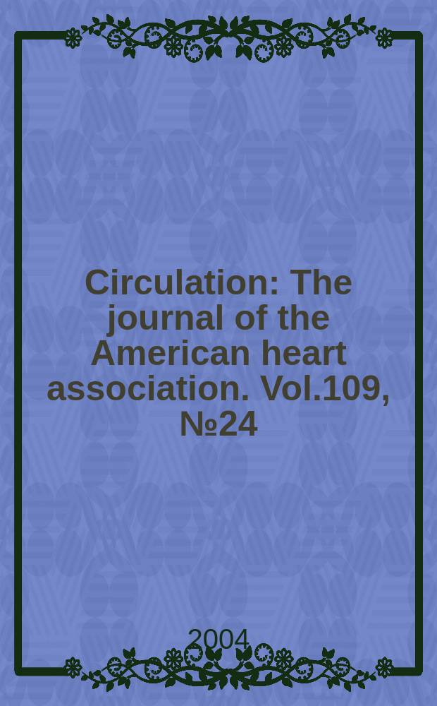 Circulation : The journal of the American heart association. Vol.109, №24