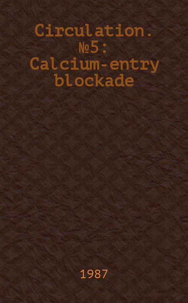 Circulation. №5 : Calcium-entry blockade