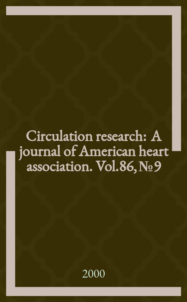 Circulation research : A journal of American heart association. Vol.86, №9