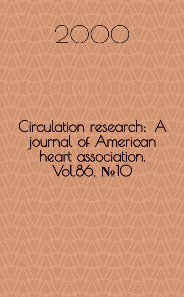 Circulation research : A journal of American heart association. Vol.86, №10