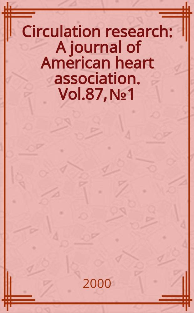 Circulation research : A journal of American heart association. Vol.87, №1