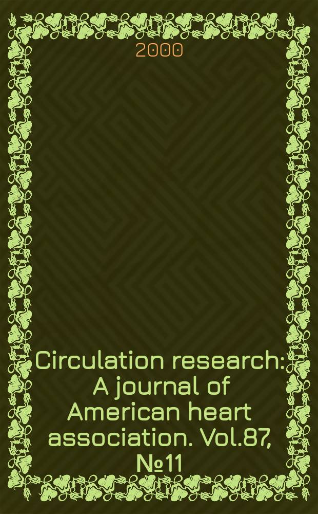 Circulation research : A journal of American heart association. Vol.87, №11