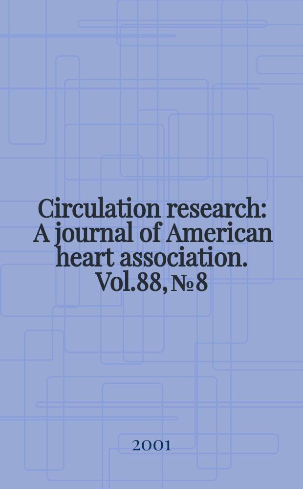 Circulation research : A journal of American heart association. Vol.88, №8
