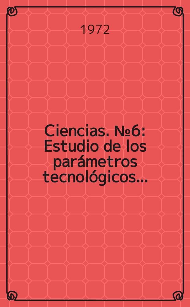 Ciencias. №6 : Estudio de los parámetros tecnológicos ...