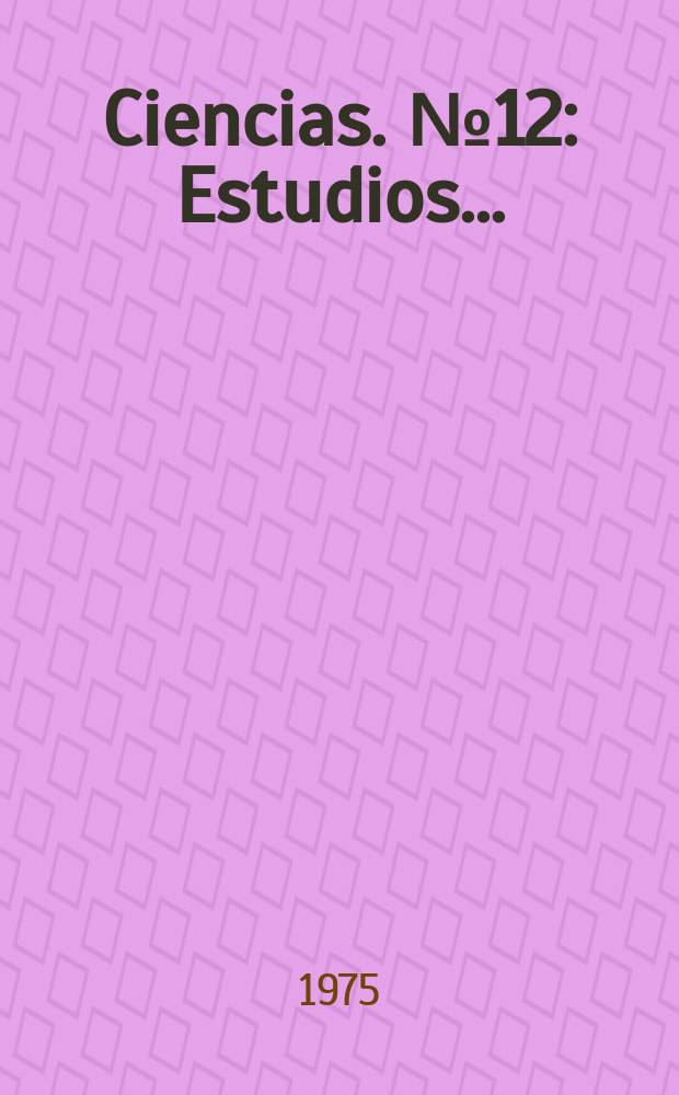 Ciencias. №12 : Estudios ...