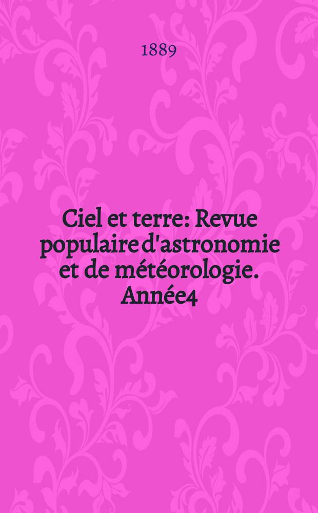 Ciel et terre : Revue populaire d'astronomie et de météorologie. Année4(9) 1888/1889, №16
