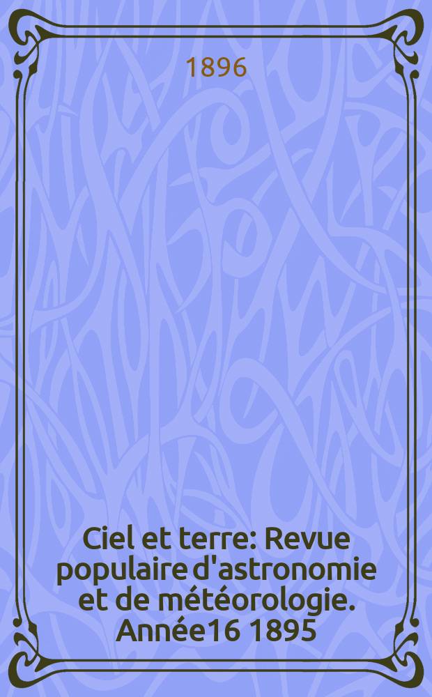 Ciel et terre : Revue populaire d'astronomie et de météorologie. Année16 1895/1896, №4