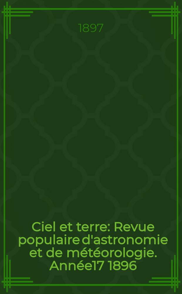 Ciel et terre : Revue populaire d'astronomie et de météorologie. Année17 1896/1897, №4