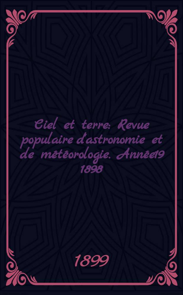 Ciel et terre : Revue populaire d'astronomie et de météorologie. Année19 1898/1899, №8