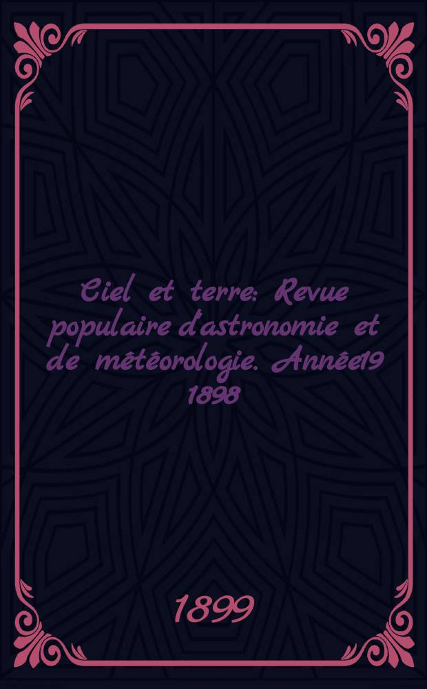 Ciel et terre : Revue populaire d'astronomie et de météorologie. Année19 1898/1899, №8