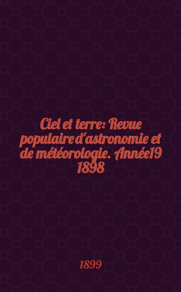 Ciel et terre : Revue populaire d'astronomie et de météorologie. Année19 1898/1899, №22