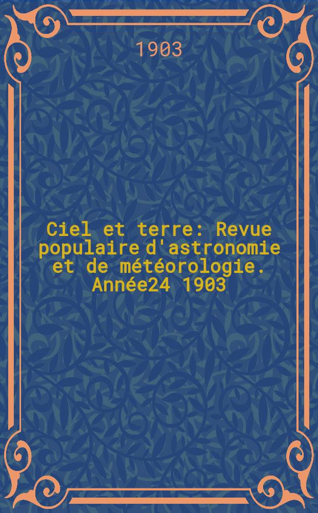 Ciel et terre : Revue populaire d'astronomie et de météorologie. Année24 1903/1904, №5