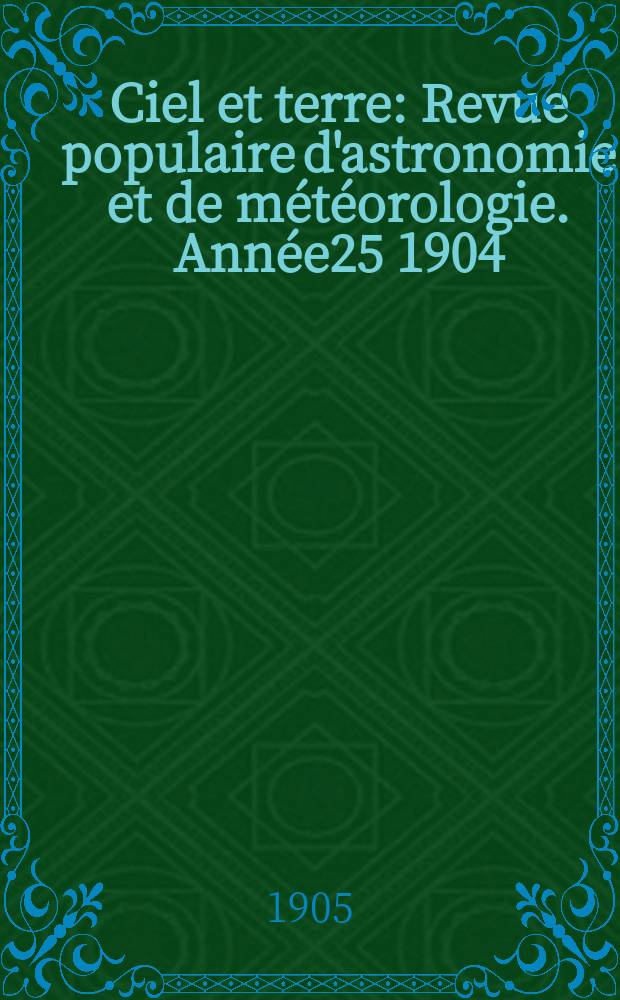 Ciel et terre : Revue populaire d'astronomie et de météorologie. Année25 1904/1905, №23