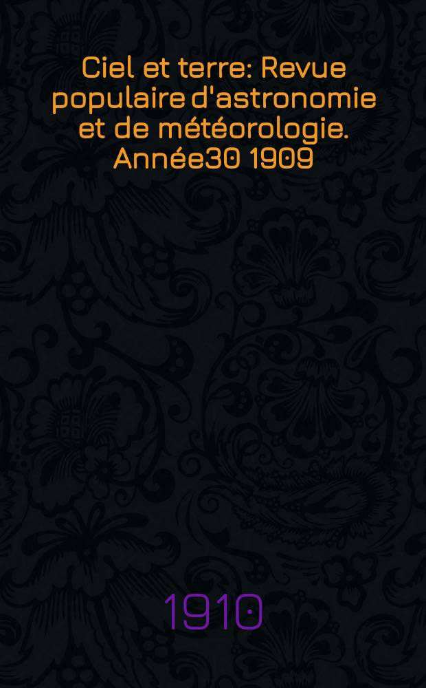 Ciel et terre : Revue populaire d'astronomie et de météorologie. Année30 1909/1910, №18