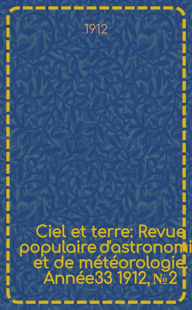 Ciel et terre : Revue populaire d'astronomie et de météorologie. Année33 1912, №2