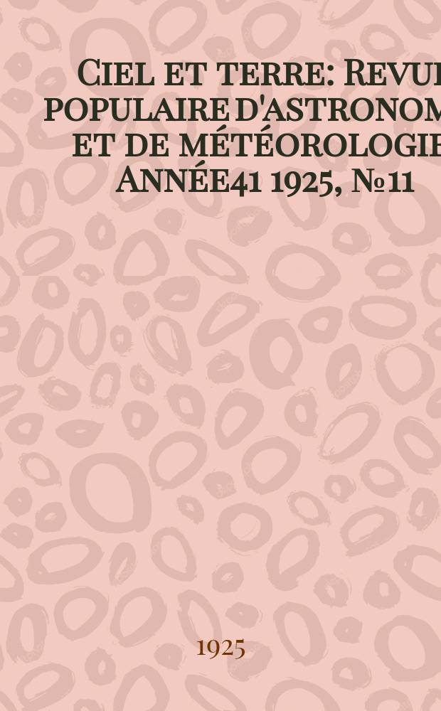 Ciel et terre : Revue populaire d'astronomie et de météorologie. Année41 1925, №11