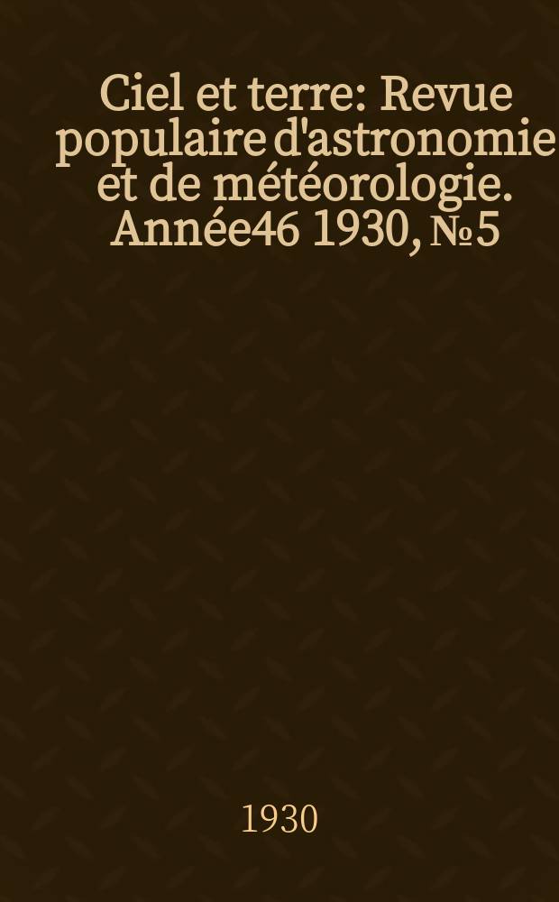 Ciel et terre : Revue populaire d'astronomie et de météorologie. Année46 1930, №5