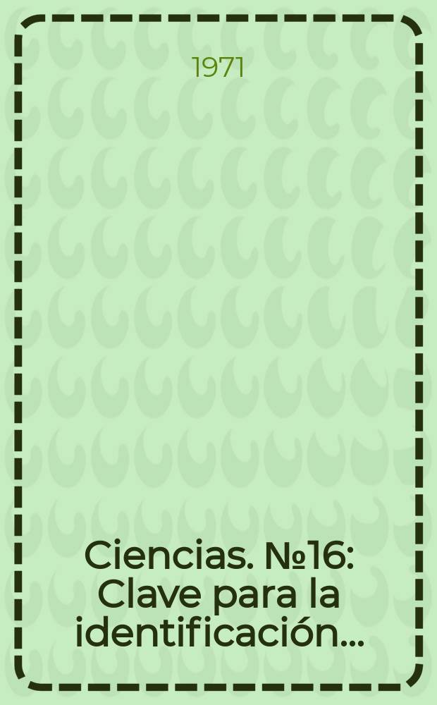 Ciencias. №16 : Clave para la identificación ...