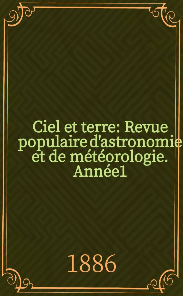 Ciel et terre : Revue populaire d'astronomie et de météorologie. Année1(6) 1885/1886, №24