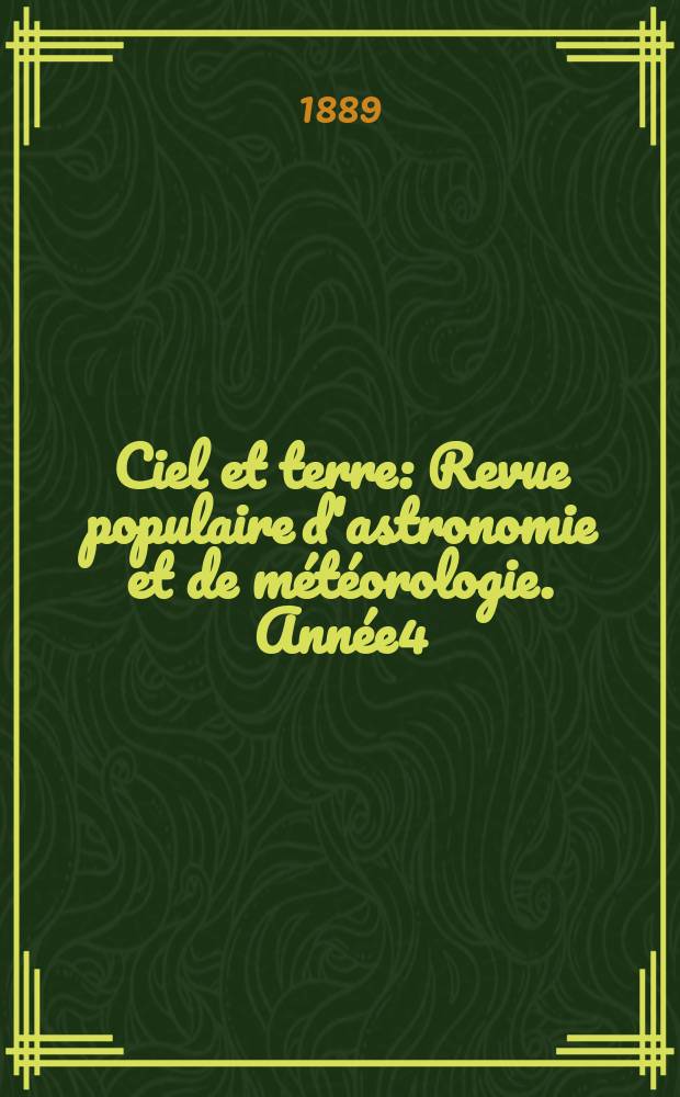 Ciel et terre : Revue populaire d'astronomie et de météorologie. Année4(9) 1888/1889, №8
