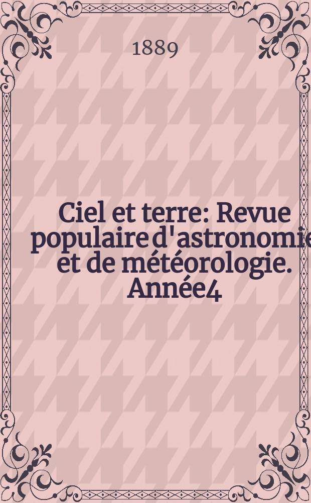 Ciel et terre : Revue populaire d'astronomie et de météorologie. Année4(9) 1888/1889, №12