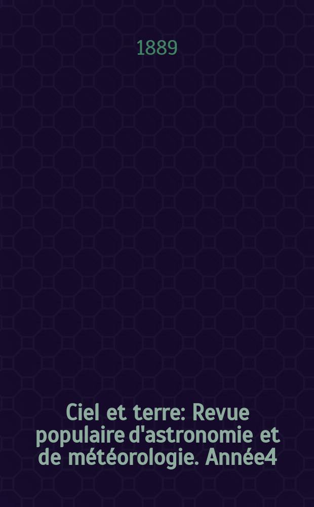 Ciel et terre : Revue populaire d'astronomie et de météorologie. Année4(9) 1888/1889, №20