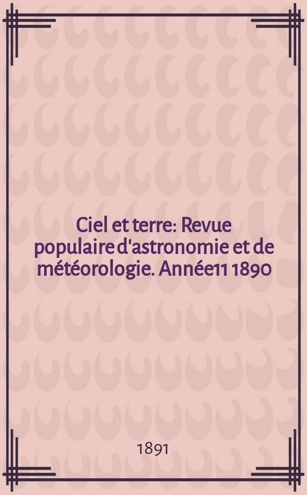 Ciel et terre : Revue populaire d'astronomie et de météorologie. Année11 1890/1891, №8