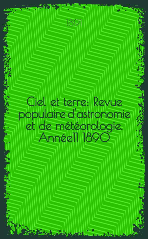 Ciel et terre : Revue populaire d'astronomie et de météorologie. Année11 1890/1891, №13