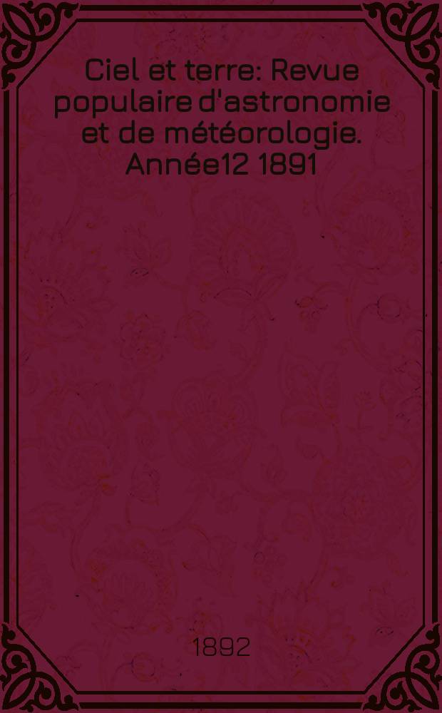 Ciel et terre : Revue populaire d'astronomie et de météorologie. Année12 1891/1892, №2
