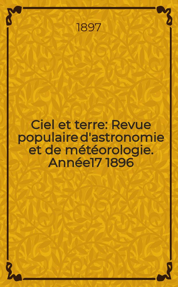Ciel et terre : Revue populaire d'astronomie et de météorologie. Année17 1896/1897, №9