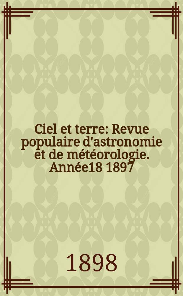 Ciel et terre : Revue populaire d'astronomie et de météorologie. Année18 1897/1898, №12