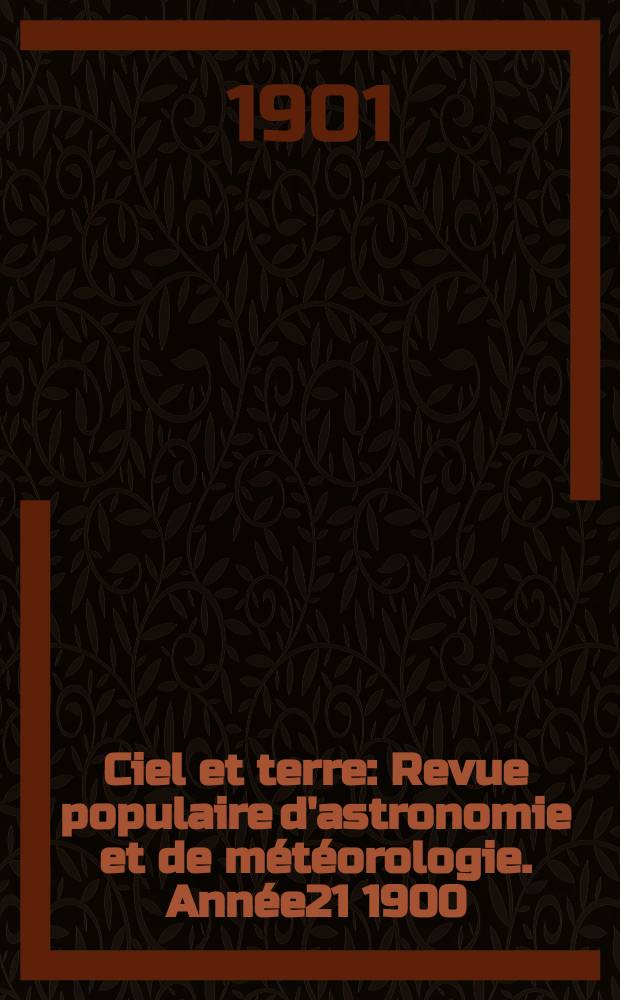 Ciel et terre : Revue populaire d'astronomie et de météorologie. Année21 1900/1901, №19