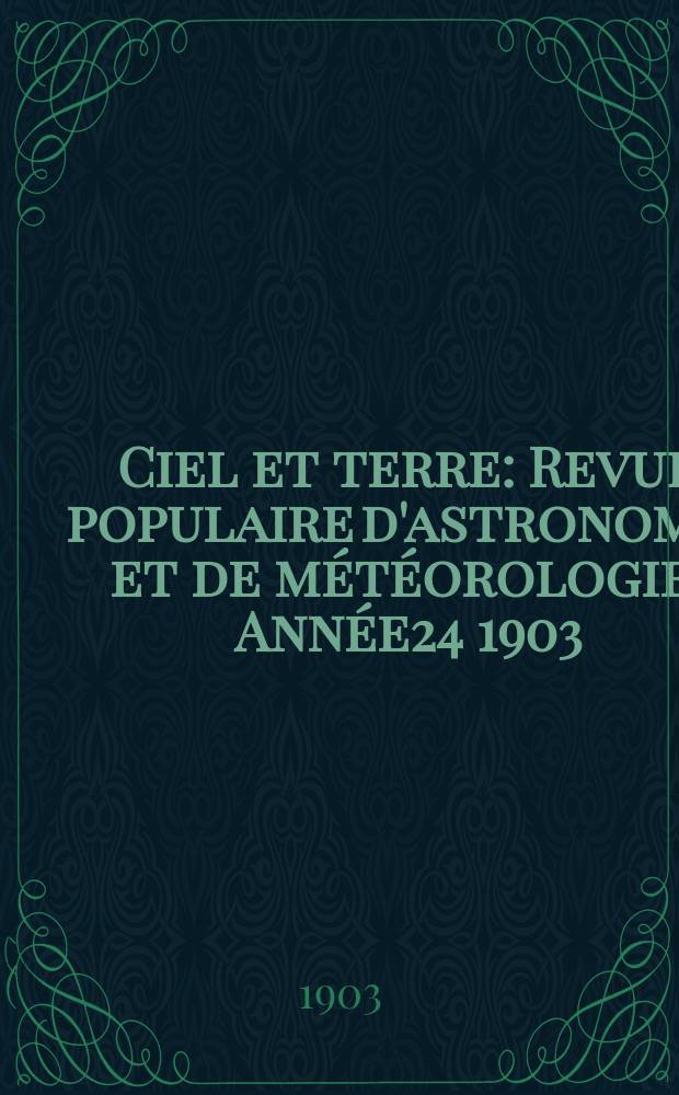 Ciel et terre : Revue populaire d'astronomie et de météorologie. Année24 1903/1904, №18