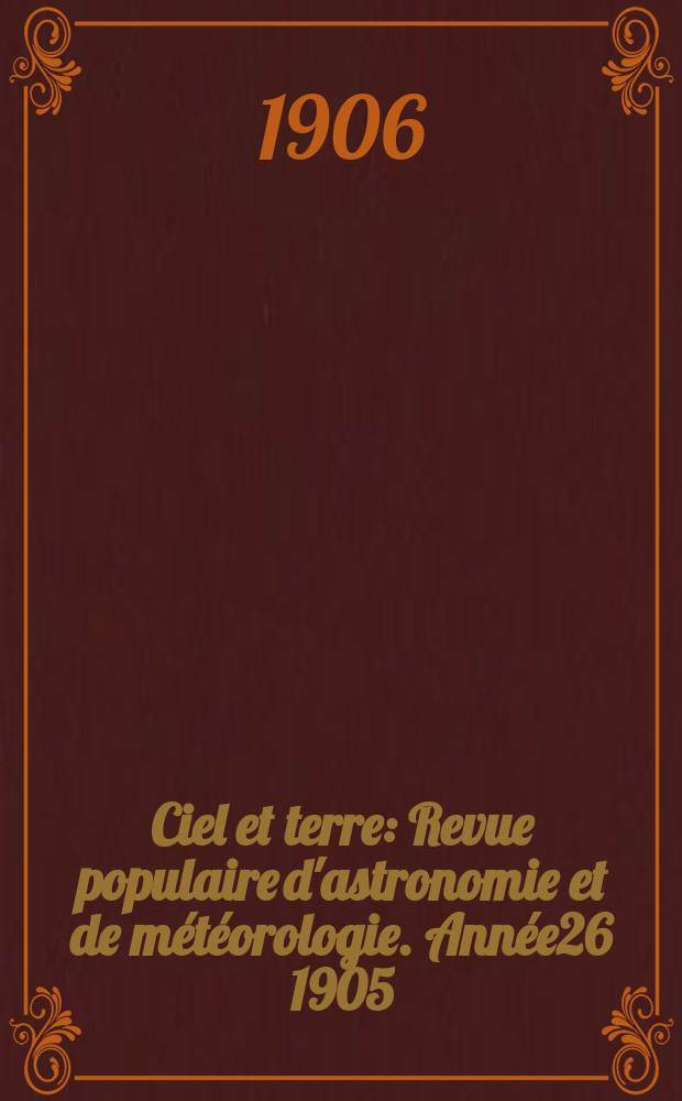Ciel et terre : Revue populaire d'astronomie et de météorologie. Année26 1905/1906, №18