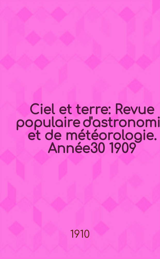 Ciel et terre : Revue populaire d'astronomie et de météorologie. Année30 1909/1910, №4