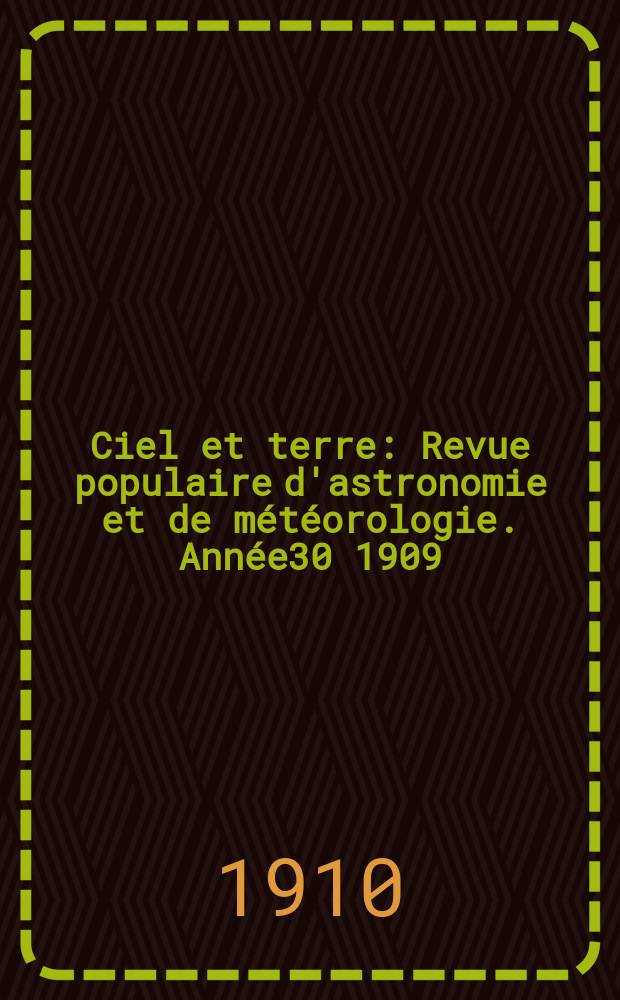 Ciel et terre : Revue populaire d'astronomie et de météorologie. Année30 1909/1910, №20