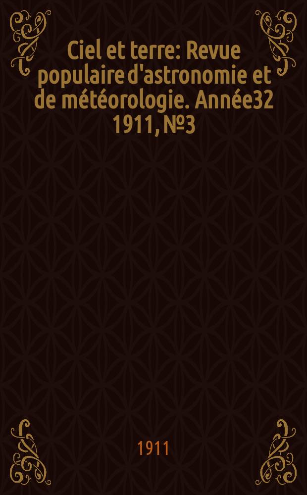 Ciel et terre : Revue populaire d'astronomie et de météorologie. Année32 1911, №3