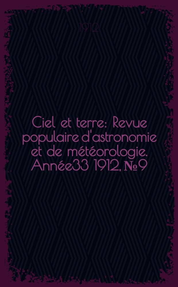 Ciel et terre : Revue populaire d'astronomie et de m&eacute;t&eacute;orologie. Ann&eacute;e33 1912, №9