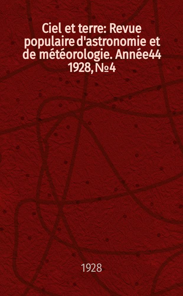 Ciel et terre : Revue populaire d'astronomie et de météorologie. Année44 1928, №4