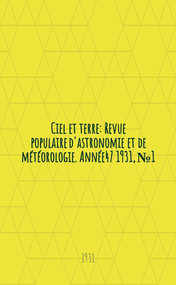 Ciel et terre : Revue populaire d'astronomie et de météorologie. Année47 1931, №1