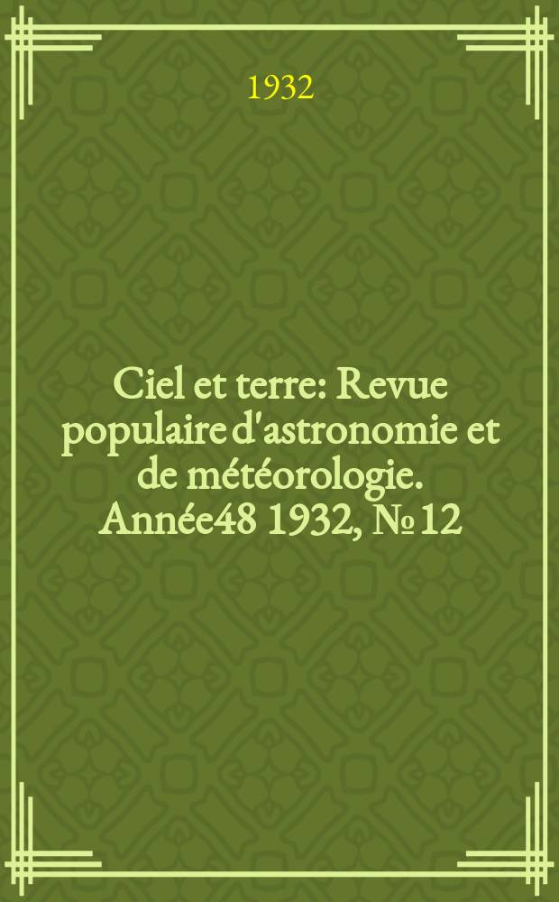 Ciel et terre : Revue populaire d'astronomie et de météorologie. Année48 1932, №12