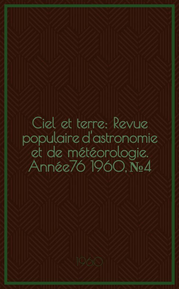 Ciel et terre : Revue populaire d'astronomie et de météorologie. Année76 1960, №4