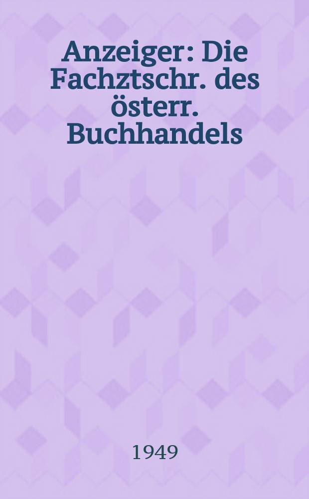 Anzeiger : Die Fachztschr. des österr. Buchhandels