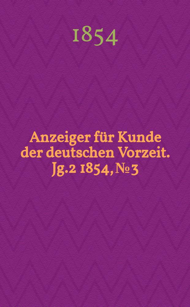 Anzeiger f&uuml;r Kunde der deutschen Vorzeit. Jg.2 1854, №3